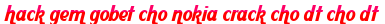 hack gem gobet cho nokia crack cho dt cho dt moi